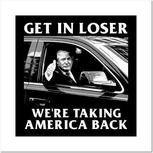 Trump Get In Loser We're Taking America Back Posters and Art